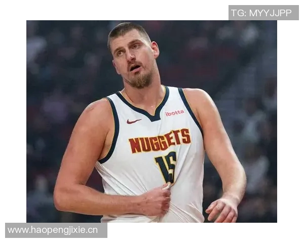 约基奇强调保持强硬态度以适应裁判判罚标准这是球队训练的核心内容 约基奇强调保持强硬态度以适应裁判判罚标准这是球队训练的核心内容